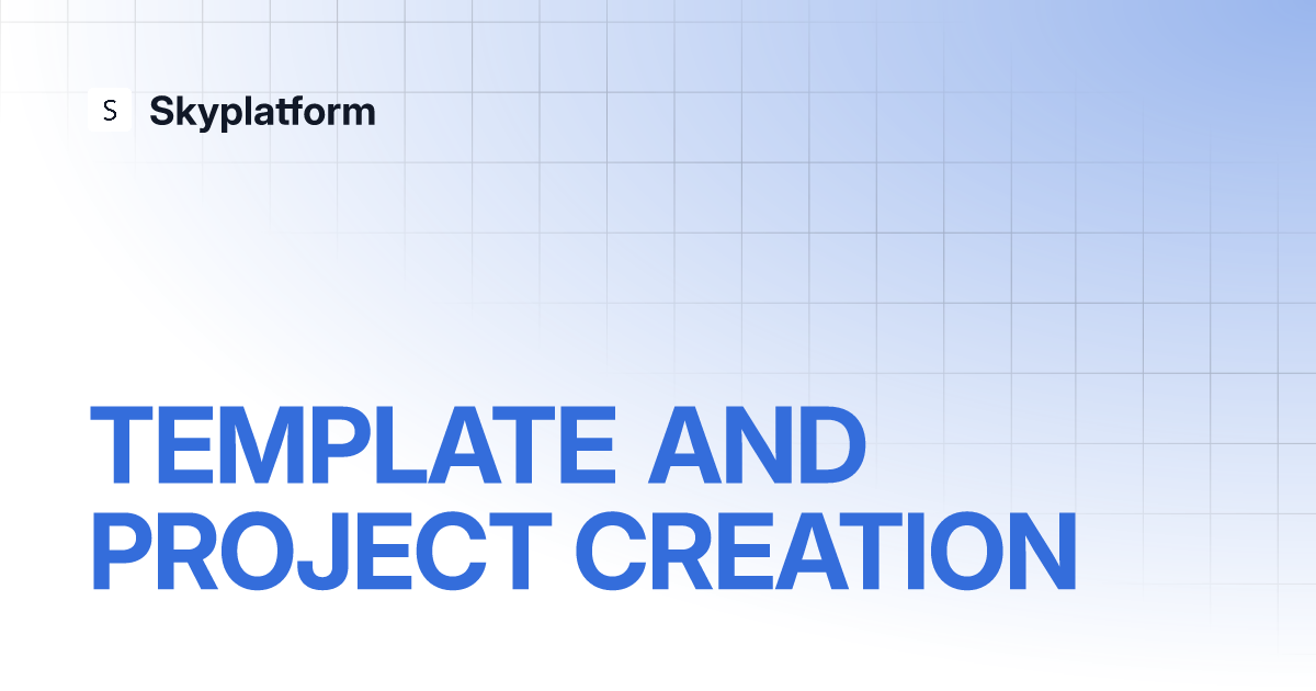 TEMPLATE AND PROJECT CREATION | Skyplatform